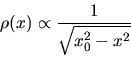 \begin{displaymath}
\rho(x) \propto \frac{1}{\sqrt{x_0^2 -x^2}}
\end{displaymath}
