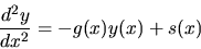 \begin{displaymath}
\frac{d^2 y}{dx^2} = -g(x) y(x) + s(x)
\end{displaymath}