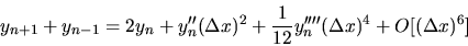 \begin{displaymath}
y_{n+1} + y_{n-1} = 2y_n + y''_n (\Delta x)^2
+ \frac{1}{12} y''''_n (\Delta x)^4 + O[(\Delta x)^6]
\end{displaymath}