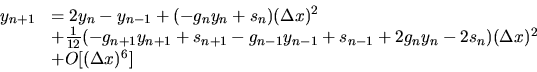 \begin{displaymath}
\begin{array}{ll}
y_{n+1} & = 2y_n - y_{n-1} +
( -g_n y_n +...
... y_n - 2 s_n ) (\Delta x)^2 \\
& + O[(\Delta x)^6]
\end{array}\end{displaymath}