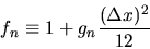 \begin{displaymath}
f_n \equiv 1 + g_n \frac{(\Delta x)^2}{12}
\end{displaymath}