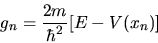 \begin{displaymath}
g_n = \frac{2m}{\hbar^2} [ E - V(x_n) ]
\end{displaymath}
