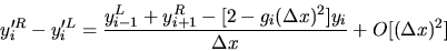 \begin{displaymath}
y'^R_i - y'^L_i = \frac
{ y^L_{i-1} + y^R_{i+1} - [ 2 - g_i (\Delta x)^2 ] y_i }
{ \Delta x } + O[(\Delta x)^2]
\end{displaymath}