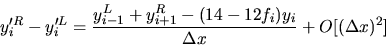 \begin{displaymath}
y'^R_i - y'^L_i = \frac
{ y^L_{i-1} + y^R_{i+1} - ( 14 - 12f_i ) y_i }
{ \Delta x } + O[(\Delta x)^2]
\end{displaymath}