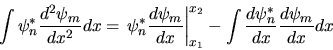 \begin{displaymath}
\int \psi^*_n \frac{d^2 \psi_m}{dx^2} dx =
\left.\psi^*_n \f...
...x_1}^{x_2}
- \int \frac{d \psi^*_n}{dx} \frac{d \psi_m}{dx} dx
\end{displaymath}