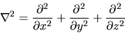 \begin{displaymath}
\nabla^2 = \frac{\partial^2}{\partial x^2}
+ \frac{\partial^2}{\partial y^2}
+ \frac{\partial^2}{\partial z^2}
\end{displaymath}