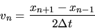 \begin{displaymath}
v_n = \frac{x_{n+1} - x_{n-1}}{2\Delta t}
\end{displaymath}