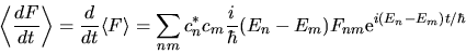 \begin{displaymath}
\left\langle \frac{dF}{dt} \right\rangle =
\frac{d}{dt} \lan...
...c{i}{\hbar} (E_n - E_m) F_{nm}
{\rm e}^{i (E_n - E_m)t /\hbar}
\end{displaymath}