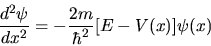 \begin{displaymath}
\frac{d^2\psi}{dx^2} = -\frac{2m}{\hbar^2}[ E - V(x) ] \psi(x)
\end{displaymath}