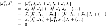 \begin{displaymath}
\begin{array}{rcl}
[J_1^2,J^2] & = & [J_1^2,J_x J_x + J_y J_...
...J_{1x}] + [J_1^2,J_{1x}] J_x + (\ldots) \\
& = & 0
\end{array}\end{displaymath}