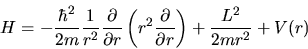 \begin{displaymath}
H = -\frac{\hbar^2}{2m} \frac{1}{r^2} \frac{\partial}{\parti...
...\frac{\partial}{\partial r} \right)
+ \frac{L^2}{2mr^2} + V(r)
\end{displaymath}