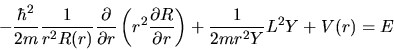 \begin{displaymath}
-\frac{\hbar^2}{2m} \frac{1}{r^2 R(r)}
\frac{\partial}{\par...
...l R}{\partial r} \right)
+ \frac{1}{2mr^2 Y} L^2 Y + V(r) = E
\end{displaymath}