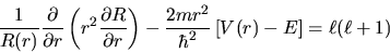 \begin{displaymath}
\frac{1}{R(r)} \frac{\partial}{\partial r}
\left( r^2 \frac...
...- \frac{2mr^2}{\hbar^2} \left[ V(r) - E \right] =
\ell(\ell+1)
\end{displaymath}