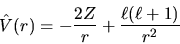 \begin{displaymath}
\hat{V} (r) = - \frac{2Z}{r} + \frac{\ell(\ell+1)}{r^2}
\end{displaymath}