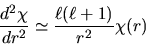 \begin{displaymath}
\frac{d^2\chi}{dr^2} \simeq \frac{\ell(\ell+1)}{r^2} \chi(r)
\end{displaymath}