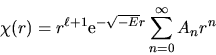 \begin{displaymath}
\chi(r) = r^{\ell+1} {\rm e}^{-\sqrt{-E}r} \sum_{n=0}^\infty A_n r^n
\end{displaymath}