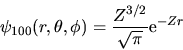 \begin{displaymath}
\psi_{100}(r,\theta,\phi) = \frac{Z^{3/2}}{\sqrt\pi} {\rm e}^{-Zr}
\end{displaymath}
