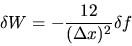 \begin{displaymath}
\delta W = - \frac{12}{(\Delta x)^2} \delta f
\end{displaymath}