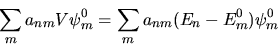 \begin{displaymath}
\sum_m a_{nm} V \psi_m^0 = \sum_m a_{nm} ( E_n - E_m^0 ) \psi_m^0
\end{displaymath}