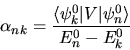 \begin{displaymath}
\alpha_{nk} = \frac{\langle \psi_k^0 \vert V\vert \psi_n^0 \rangle}
{E_n^0 - E_k^0}
\end{displaymath}