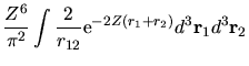$\displaystyle \frac{Z^6}{\pi^2} \int
\frac{2}{r_{12}} {\rm e}^{-2Z(r_1+r_2)} d^3 {\bf r}_1 d^3 {\bf r}_2$