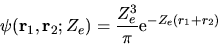 \begin{displaymath}
\psi({\bf r}_1,{\bf r}_2;Z_e) = \frac{Z_e^3}{\pi} {\rm e}^{-Z_e(r_1+r_2)}
\end{displaymath}