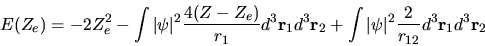 \begin{displaymath}
E(Z_e) = -2Z_e^2
- \int \vert\psi\vert^2 \frac{4(Z-Z_e)}{r_...
... \vert\psi\vert^2 \frac{2}{r_{12}} d^3 {\bf r}_1 d^3 {\bf r}_2
\end{displaymath}