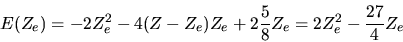 \begin{displaymath}
E(Z_e) = -2Z_e^2 - 4(Z-Z_e) Z_e + 2 \frac{5}{8} Z_e =
2Z_e^2 - \frac{27}{4} Z_e
\end{displaymath}