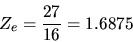 \begin{displaymath}
Z_e = \frac{27}{16} = 1.6875
\end{displaymath}