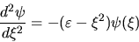 \begin{displaymath}
\frac{d^2\psi}{d\xi^2} = - ( \varepsilon - \xi^2 ) \psi(\xi)
\end{displaymath}