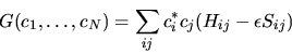 \begin{displaymath}
G(c_1,\ldots,c_N) = \sum_{ij} c_i^* c_j ( H_{ij} - \epsilon S_{ij} )
\end{displaymath}