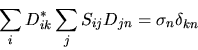\begin{displaymath}
\sum_i D^*_{ik} \sum_j S_{ij} D_{jn} = \sigma_n \delta_{kn}
\end{displaymath}