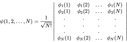\begin{displaymath}
\psi(1,2,\ldots,N) = \frac{1}{\sqrt{N!}}
\left\vert
\begin{a...
...1) & \phi_N(2) & \ldots & \phi_N(N) \\
\end{array}\right\vert
\end{displaymath}