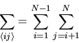\begin{displaymath}
\sum_{\langle ij\rangle} =
\sum_{i=1}^{N-1} \sum_{j=i+1}^N
\end{displaymath}