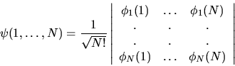 \begin{displaymath}
\psi(1,\ldots,N) = \frac{1}{\sqrt{N!}}
\left\vert
\begin{arr...
... \\
\phi_N(1) & \ldots & \phi_N(N) \\
\end{array}\right\vert
\end{displaymath}