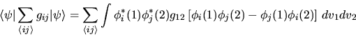 \begin{displaymath}
\langle\psi\vert\sum_{\langle ij\rangle} g_{ij}\vert\psi\ran...
...\phi_i(1) \phi_j(2) - \phi_j(1) \phi_i(2) \right]
\, dv_1 dv_2
\end{displaymath}