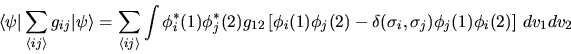 \begin{displaymath}
\langle\psi\vert\sum_{\langle ij\rangle} g_{ij}\vert\psi\ran...
...a(\sigma_i, \sigma_j) \phi_j(1) \phi_i(2) \right]
\, dv_1 dv_2
\end{displaymath}