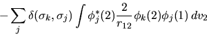 \begin{displaymath}
- \sum_j \delta(\sigma_k, \sigma_j)
\int \phi^*_j(2) \frac{2}{r_{12}} \phi_k(2) \phi_j(1) \, dv_2
\end{displaymath}