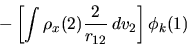 \begin{displaymath}
- \left[ \int \rho_x(2) \frac{2}{r_{12}} \, dv_2 \right] \phi_k(1)
\end{displaymath}