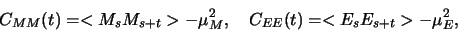 \begin{displaymath}C_{MM}(t) = < M_s M_{s+t} > - \mu_M^2, \quad
C_{EE}(t) = < E_s E_{s+t} > - \mu_E^2, \end{displaymath}