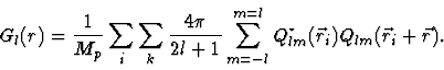 \begin{displaymath}G_l(r)={{1}\over{M_p}} \sum_i \sum_k{{4\pi}\over{2l+1}}
\sum_{m=-l}^{m=l} Q^{\star}_{lm}(\vec r_i) Q_{lm}(\vec r_i+\vec r).
\end{displaymath}