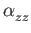 $ \alpha_{{zz}}^{}$