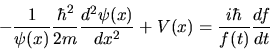 \begin{displaymath}
- \frac{1}{\psi(x)} \frac{\hbar^2}{2m} \frac{d^2\psi(x)} {d x^2} + V(x)
= \frac{i\hbar}{f(t)} \frac{d f}{d t}
\end{displaymath}